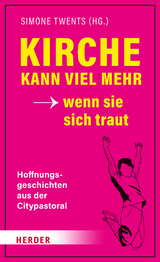 Kirche kann viel mehr - wenn sie sich traut - 