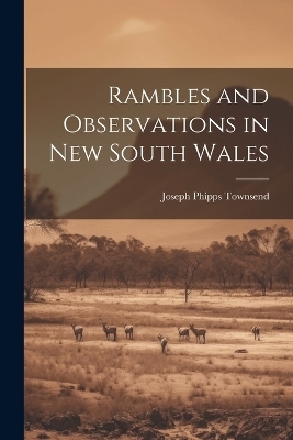 Rambles and Observations in New South Wales - Joseph Phipps Townsend