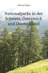 Nationalparks in der Schweiz, Österreich und Deutschland - Michael Squar
