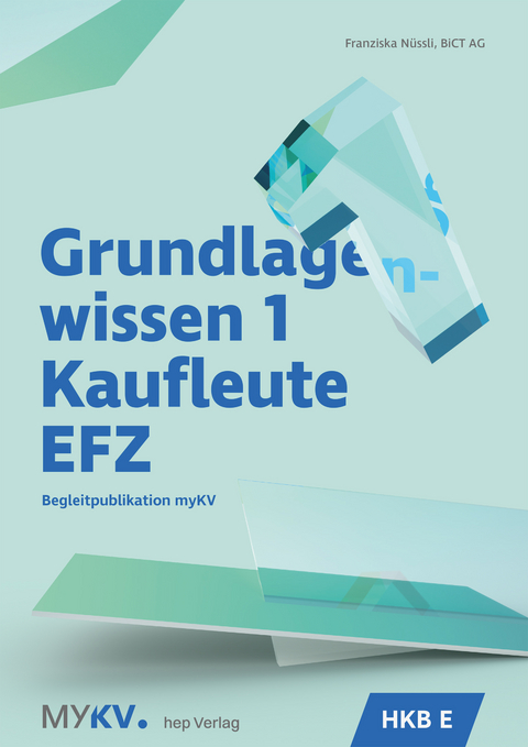 Grundlagenwissen 1 Kaufleute EFZ - HKB E - Franziska Nüssli,  BiCT AG