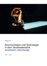 Kommunikation und Technologie in dem Tanztheaterstück - Xiao Fu