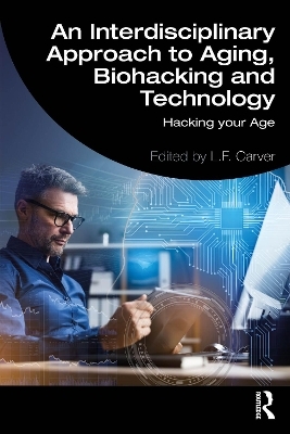 An Interdisciplinary Approach to Aging, Biohacking and Technology - 