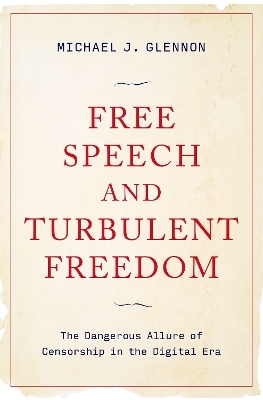 Free Speech and Turbulent Freedom - Michael J. Glennon