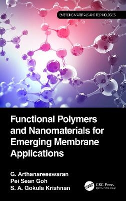 Functional Polymers and Nanomaterials for Emerging Membrane Applications - G. Arthanareeswaran, Pei Sean Goh, S. A. Gokula Krishnan