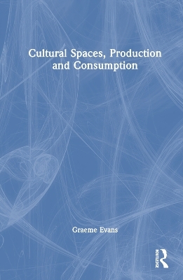 Cultural Spaces, Production and Consumption - Graeme Evans
