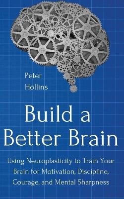 Build a Better Brain - Peter Hollins