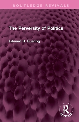 The Perversity of Politics - Edward H. Buehrig