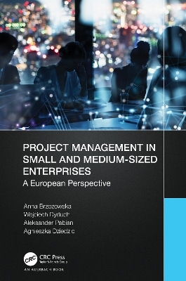 Project Management in Small and Medium-Sized Enterprises - Anna Brzozowska, Wojciech Dyduch, Aleksander Pabian, Agnieszka Dziedzic