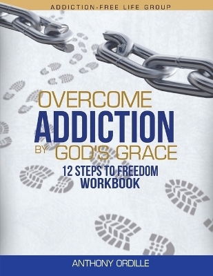 Overcome Addiction by God's Grace - Anthony Ordille