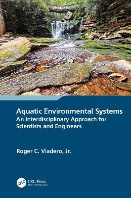 Aquatic Environmental Systems – an Interdisciplinary Approach for Scientists and Engineers - Jr. Viadero  Roger C.