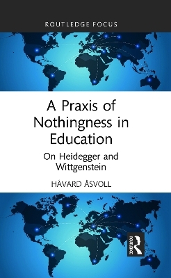A Praxis of Nothingness in Education - Håvard Åsvoll
