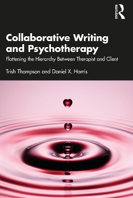 Collaborative Writing and Psychotherapy - Trish Thompson, Daniel X. Harris