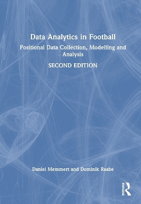 Data Analytics in Football - Daniel Memmert, Dominik Raabe