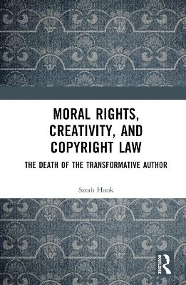 Moral Rights, Creativity, and Copyright Law - Sarah Hook