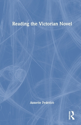 Reading the Victorian Novel - Annette Federico