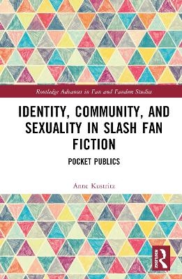 Identity, Community, and Sexuality in Slash Fan Fiction - Anne Kustritz