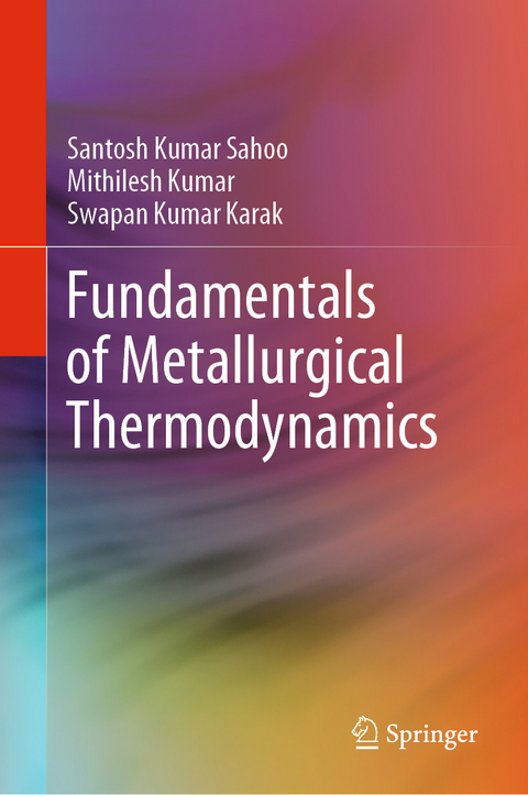 Fundamentals of Metallurgical Thermodynamics - Santosh Kumar Sahoo, Mithilesh Kumar, Swapan Kumar Karak
