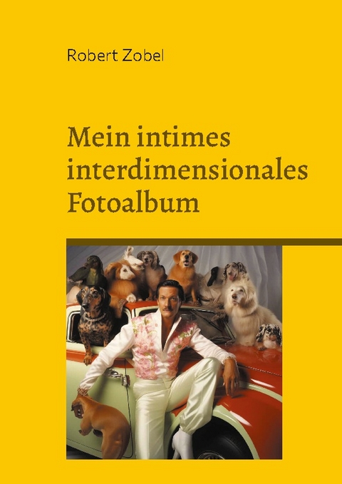 Mein intimes interdimensionales Fotoalbum - Robert Zobel