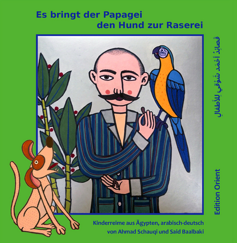 Es bringt der Papagei den Hund zur Raserei - Ahmad Schauqi, Ahmed Shawqi