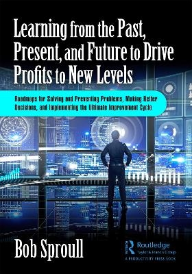 Learning from the Past, Present, and Future to Drive Profits to New Levels - Bob Sproull
