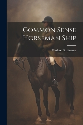 Common Sense Horseman Ship - Vladimir S Littauer