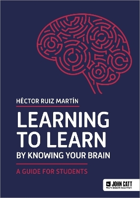 Learning to Learn by Knowing Your Brain: A Guide for Students - Héctor Ruiz Martín