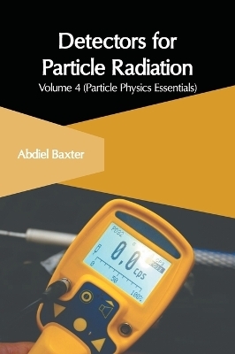 Detectors for Particle Radiation: Volume 4 (Particle Physics Essentials) - 