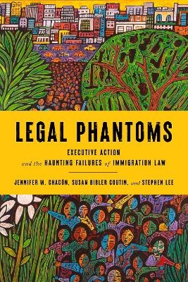 Legal Phantoms - Susan Bibler Coutin, Jennifer M. Chacón, Stephen Lee