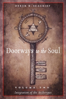 Doorways to the Soul, Volume Two: Integration of the Archetypes - Derek R. Seagrief