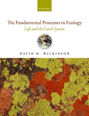 The Fundamental Processes in Ecology - David M. Wilkinson