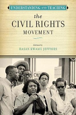 Understanding and Teaching the Civil Rights Movement - 