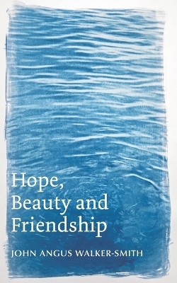 Hope, Beauty and Friendship - John Angus Walker-Smith