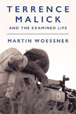 Terrence Malick and the Examined Life - Martin Woessner