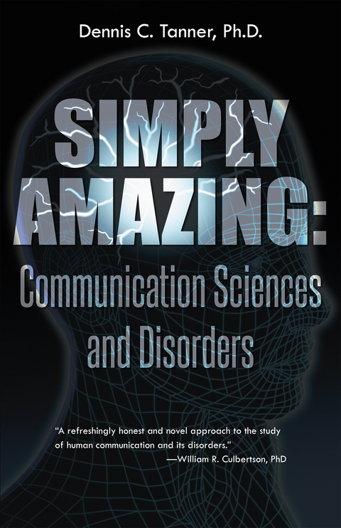 Simply Amazing: Communication Sciences and Disorders -  Dennis C. Tanner Ph.D.