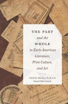 The Part and the Whole in Early American Literature, Print Culture, and Art - 