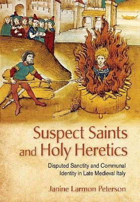 Suspect Saints and Holy Heretics - Janine Larmon Peterson