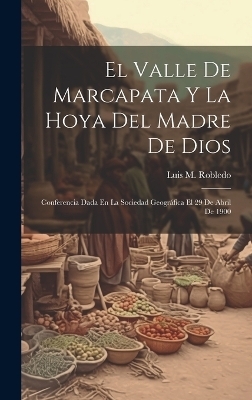 El Valle De Marcapata Y La Hoya Del Madre De Dios - Luis M Robledo