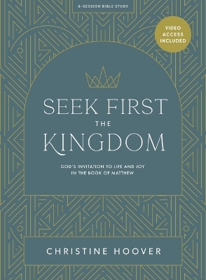 Seek First The Kingdom - Bible Study Book With Video Access - Christine Hoover