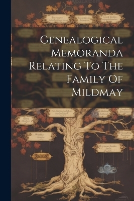 Genealogical Memoranda Relating To The Family Of Mildmay -  Anonymous