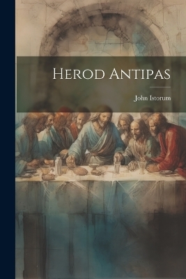 Herod Antipas - John Istorum