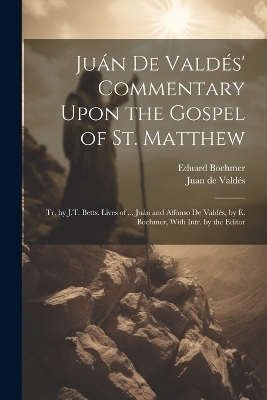 Juán De Valdés' Commentary Upon the Gospel of St. Matthew - Juan de Valdés, Eduard Boehmer