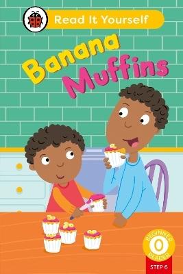 Banana Muffins (Phonics Step 6): Read It Yourself - Level 0 Beginner Reader -  Ladybird