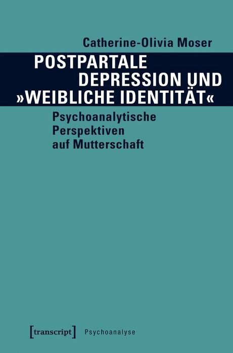 Postpartale Depression und »weibliche Identität« - Catherine-Olivia Moser