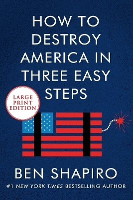 How To Destroy America In Three Easy Steps [Large Print] - Ben Shapiro