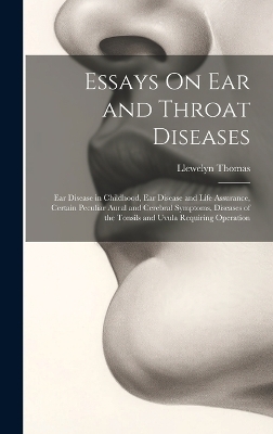 Essays On Ear and Throat Diseases - Llewelyn Thomas