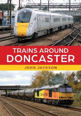 Trains Around Doncaster - John Jackson