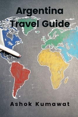 Argentina Travel Guide - Ashok Kumawat