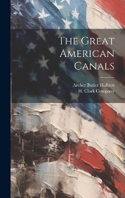 The Great American Canals - Archer Butler Hulbert