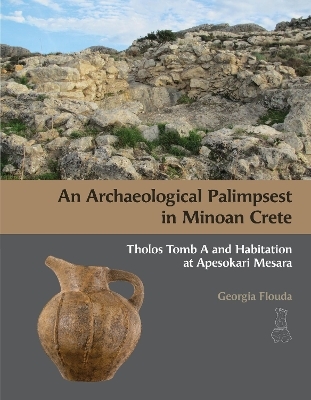 An Archaeological Palimpsest in Minoan Crete - Georgia Flouda