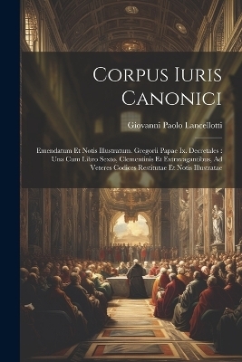 Corpus Iuris Canonici - Giovanni Paolo Lancellotti